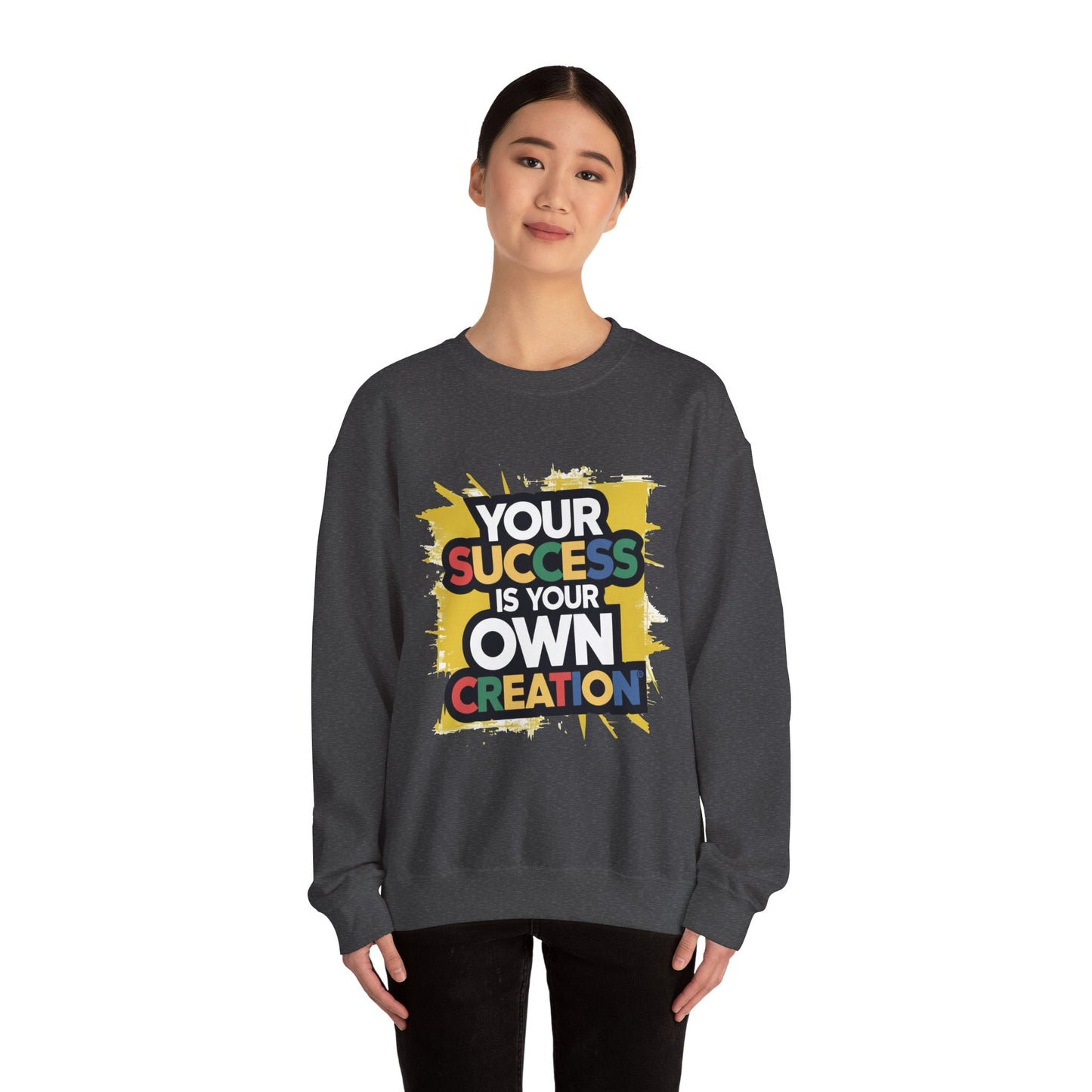Your Success is Your Own Creation - Sweatshirt