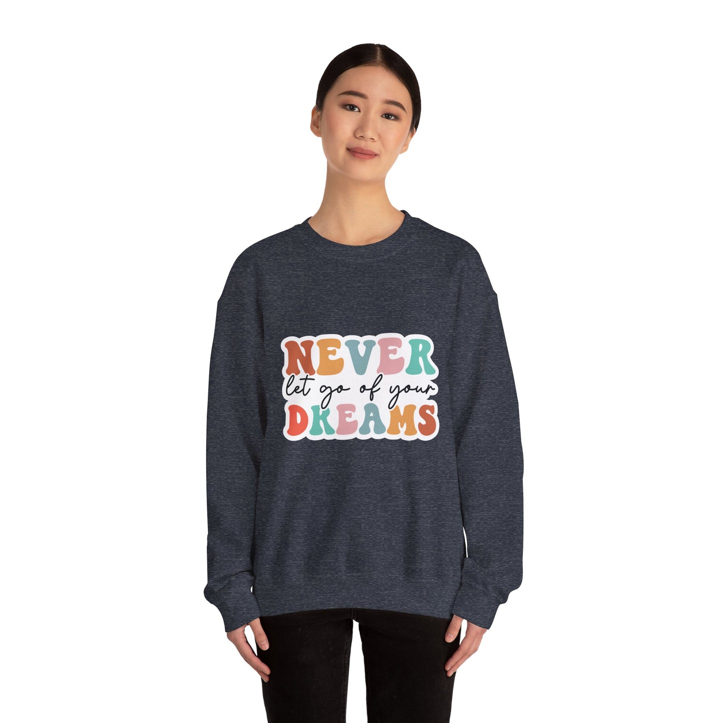 Never Let Go of Your Dreams - Sweatshirt