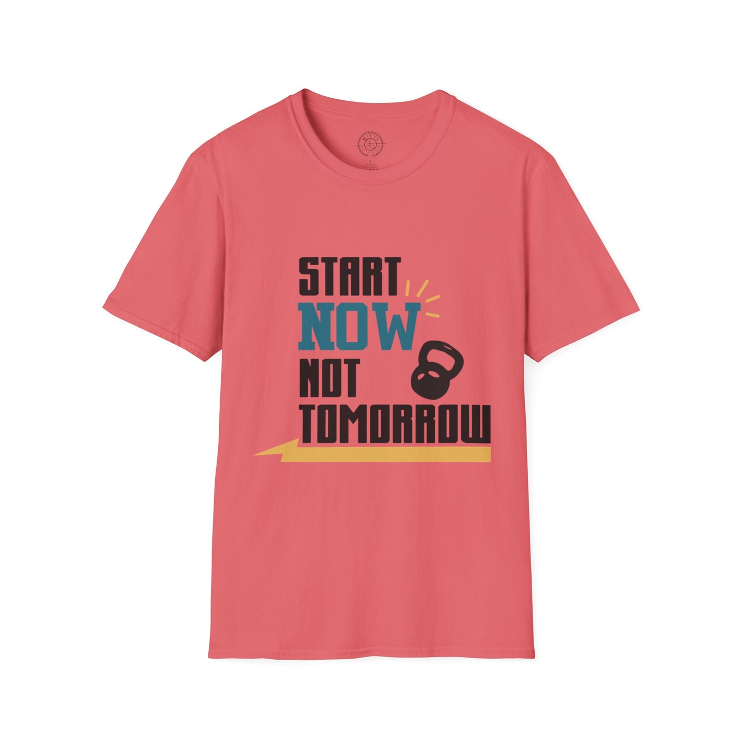 Start Now Not Tomorrow - T-Shirt