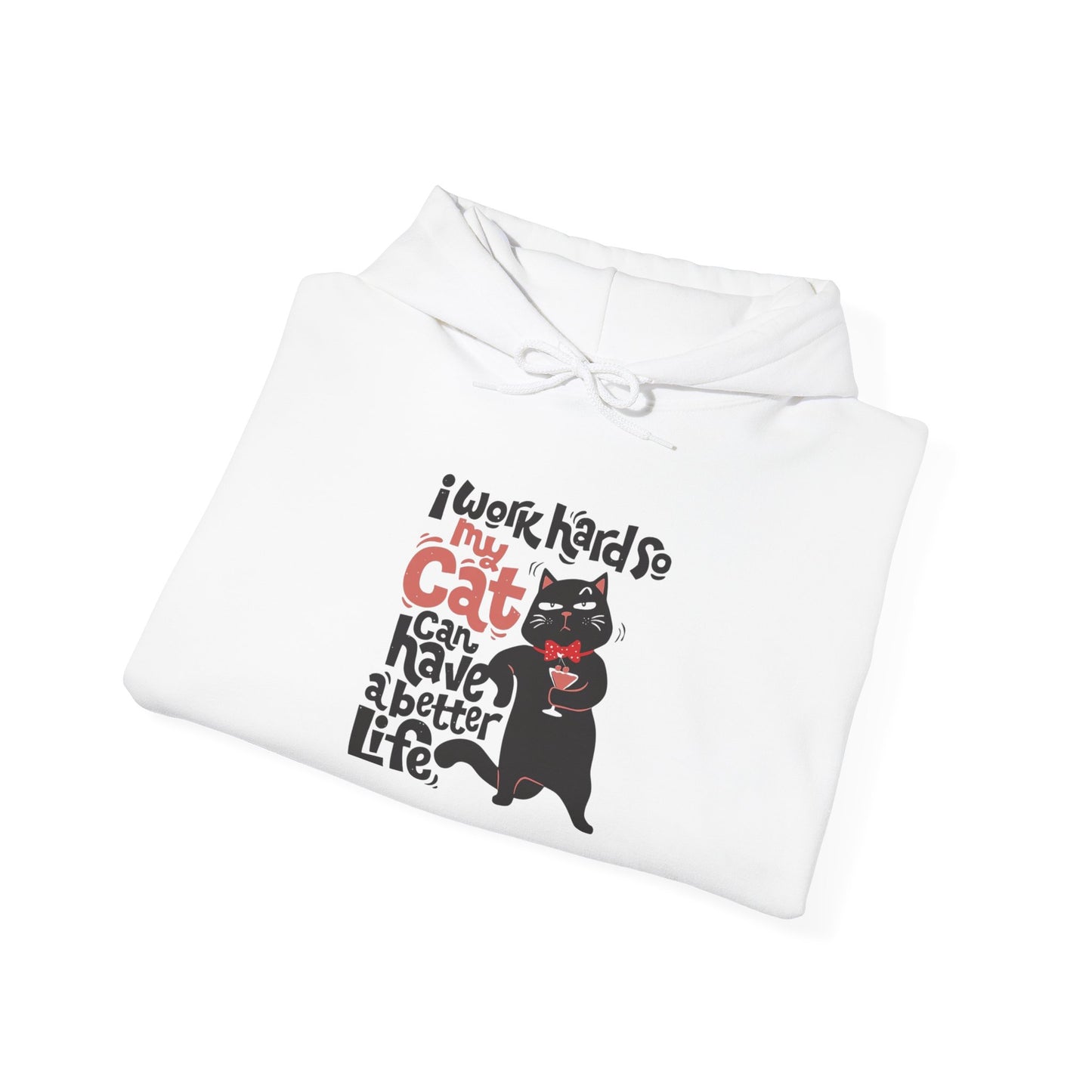 I work hard so my CAT can have a BETTER LIFE - Hoodie