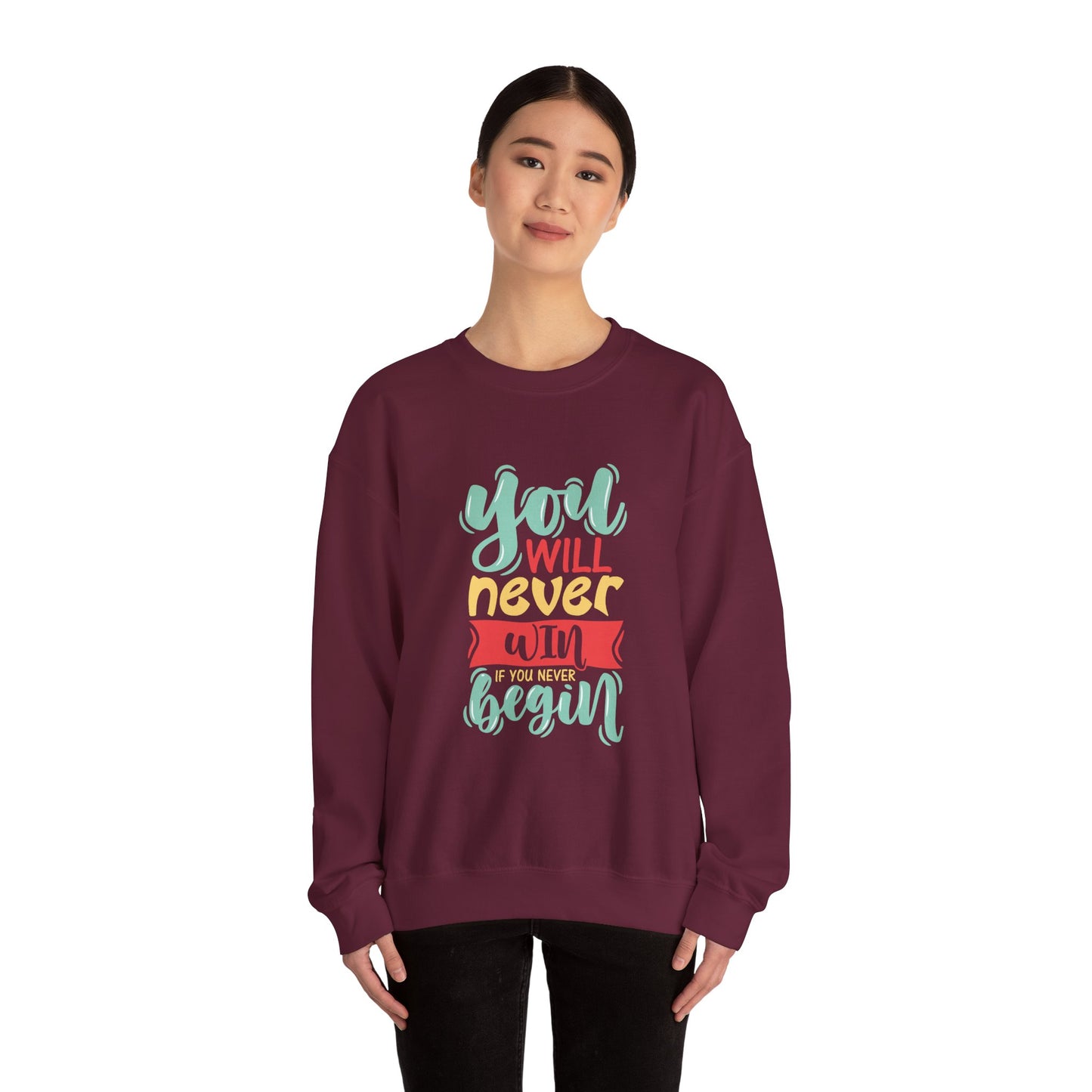 You'll never WIN if you never BEGIN - Sweatshirt