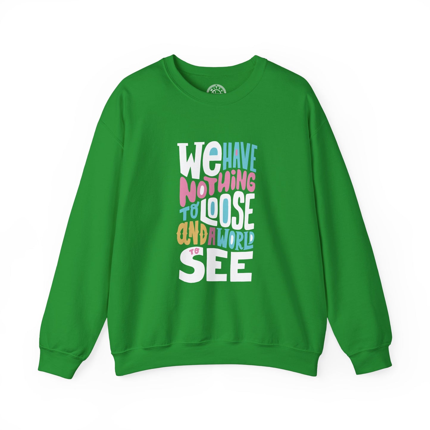 We've nothing to loose and a world to see - Sweatshirt