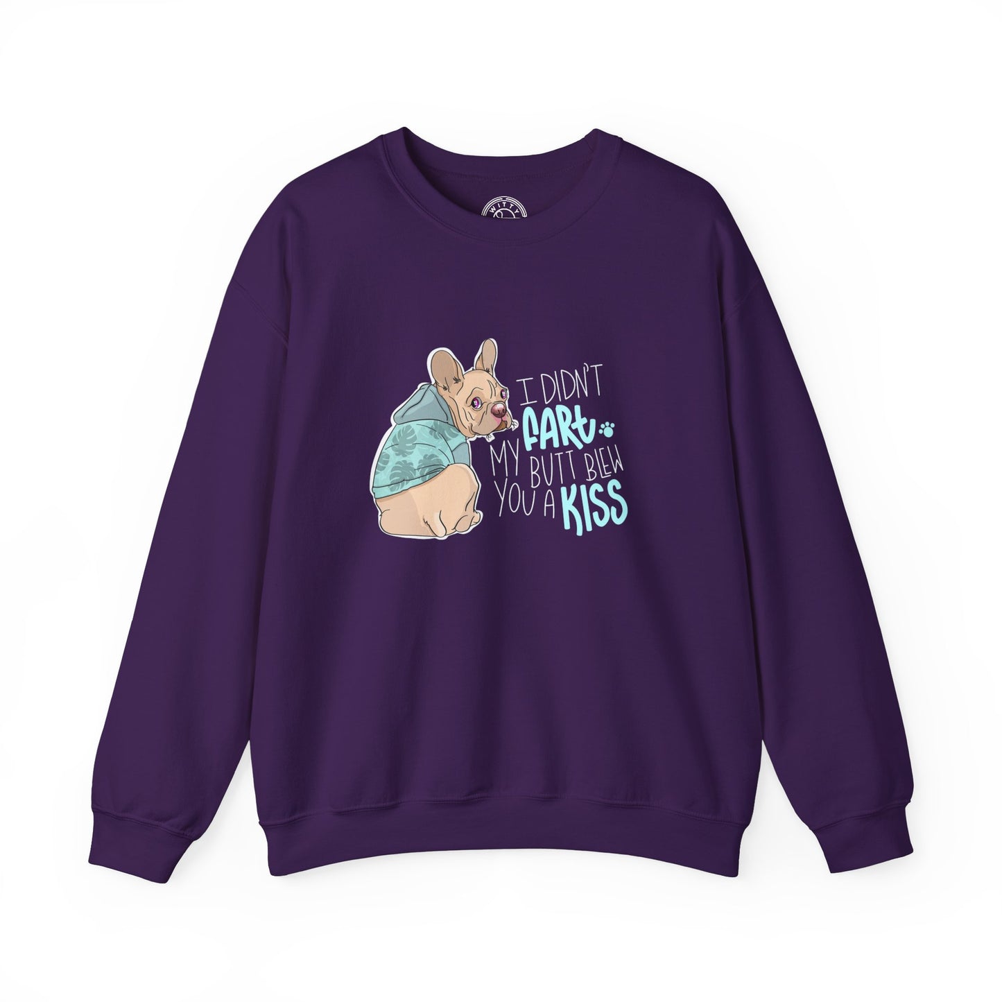 I didn't FART I blew you a KISS - Sweatshirt