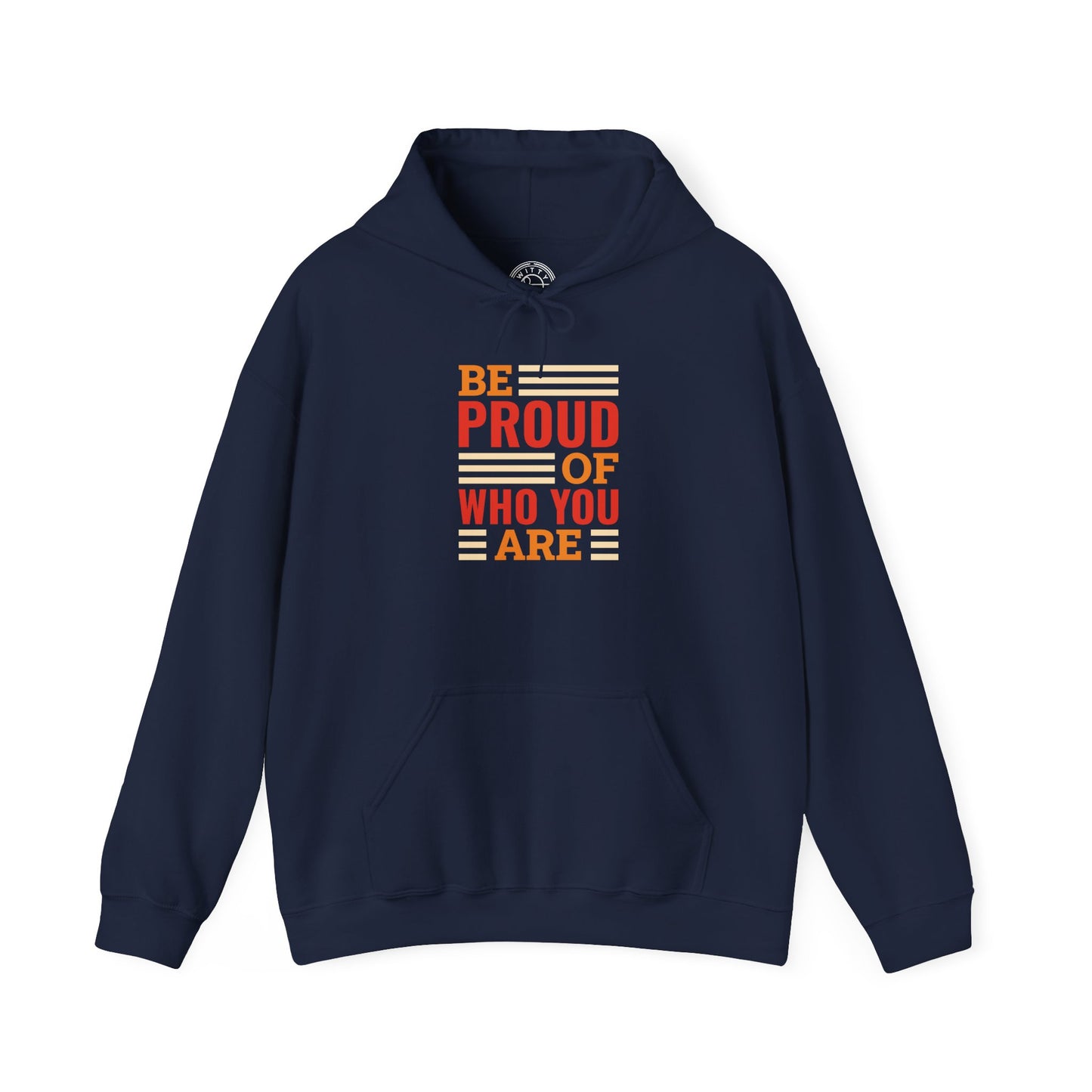 Be Proud of Who You're -  Hoodie
