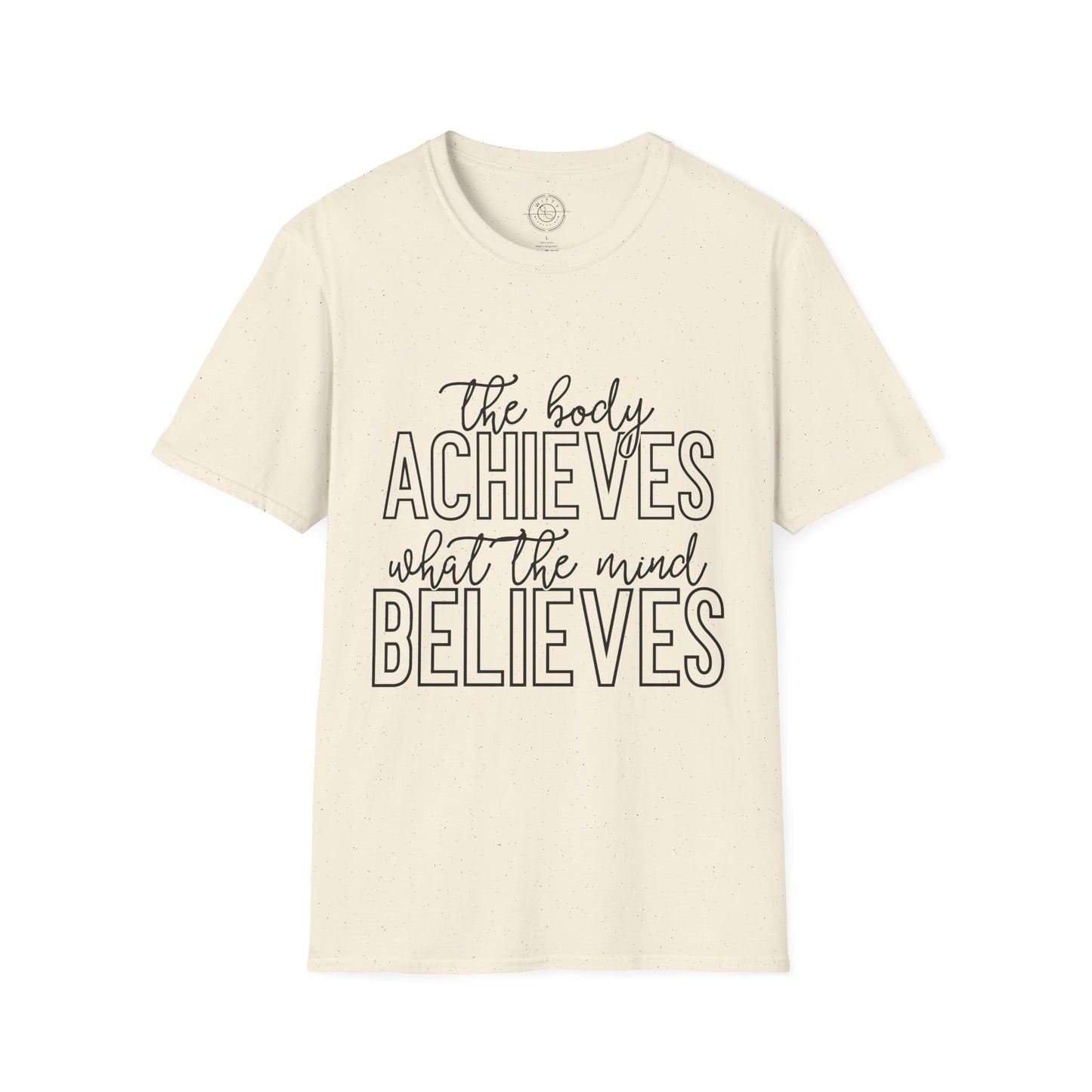 The Body Achieves What the Mind Believes - T-Shirt