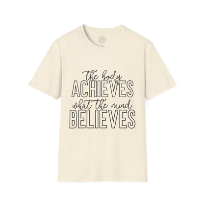 The Body Achieves What the Mind Believes - T-Shirt