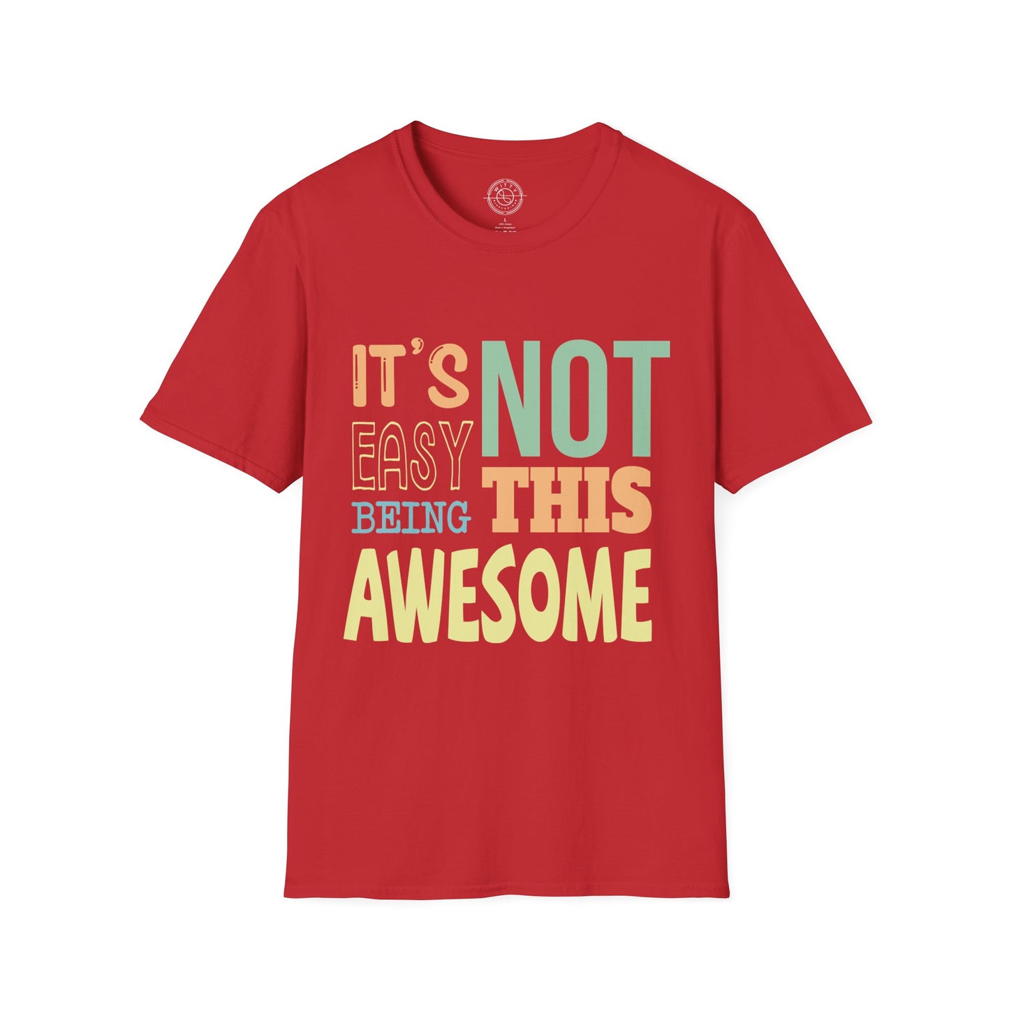 Its Not Easy Being This Awesome - T-Shirt