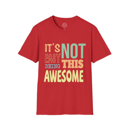 Its Not Easy Being This Awesome - T-Shirt
