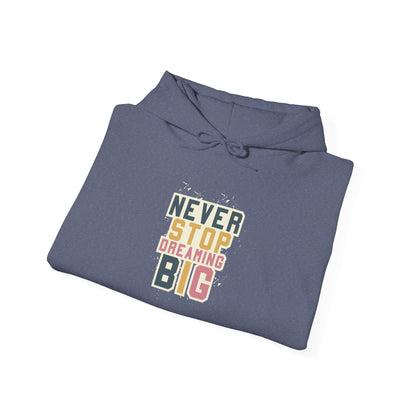 Never Stop Dreaming Big -  Hoodie