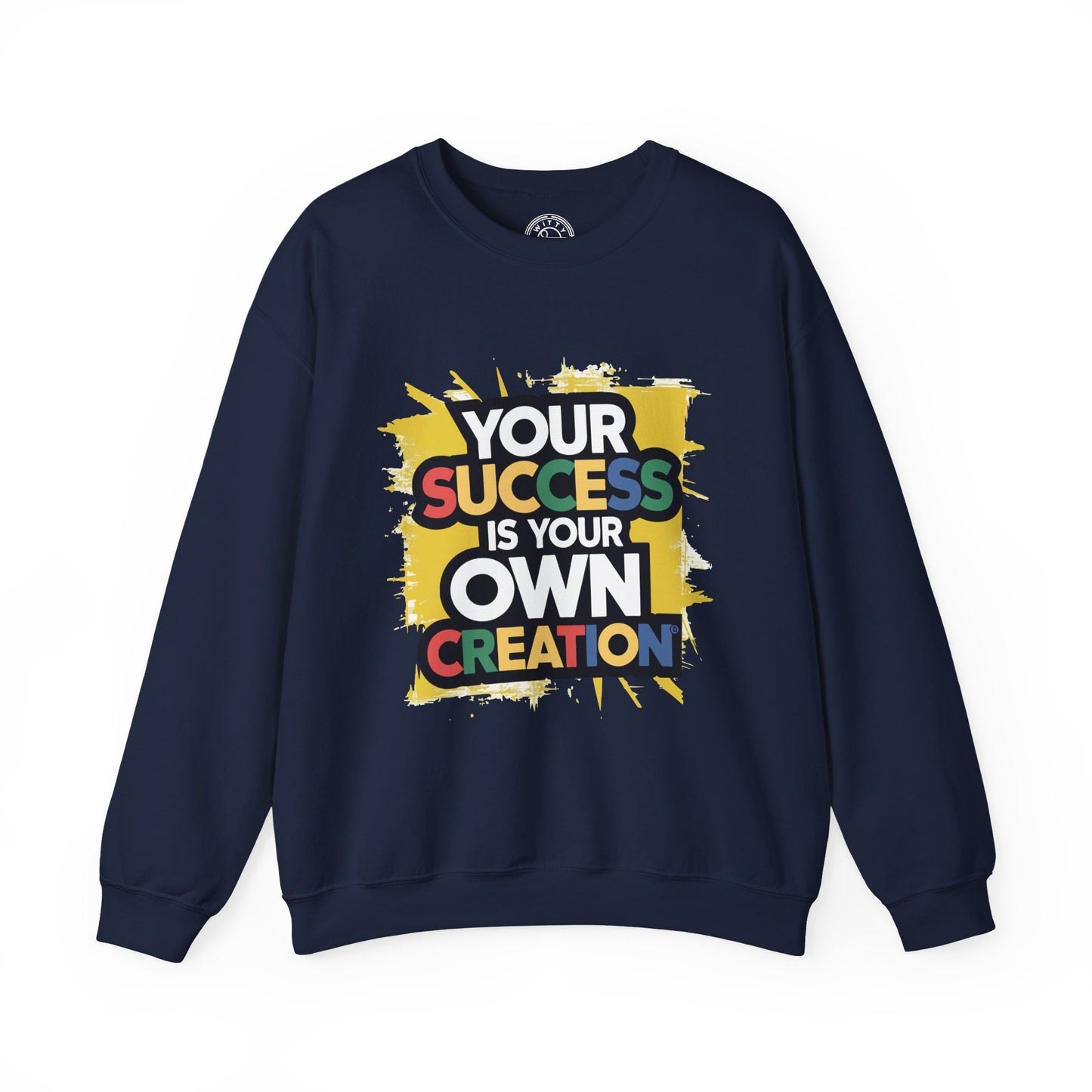 Your Success is Your Own Creation - Sweatshirt