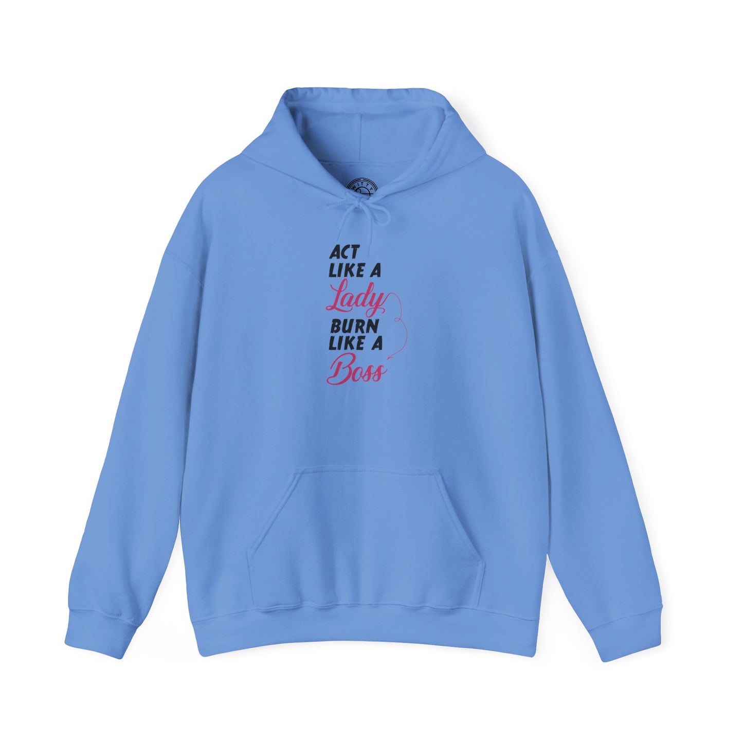 Act Like a LADY Burn Like a BOSS - Hoodie
