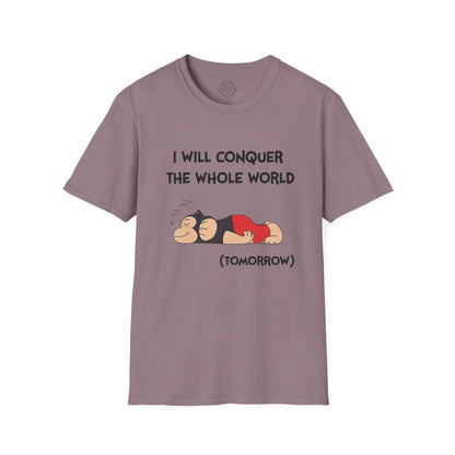 I'll Conquer The Whole World Tomorrow - T-Shirt