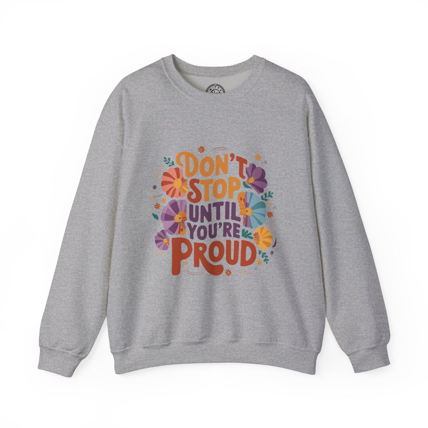 Don't Stop Until You're Proud - Sweatshirt