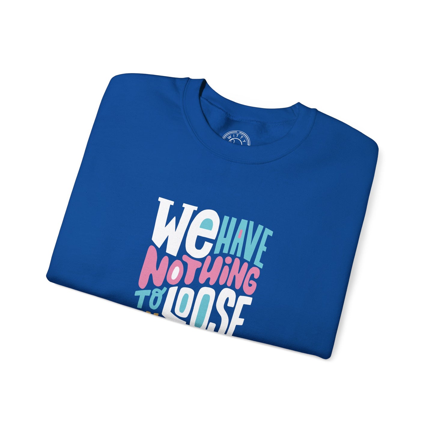 We've nothing to loose and a world to see - Sweatshirt
