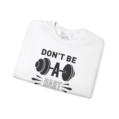 Don't be a BART burn that FAT - Sweatshirt