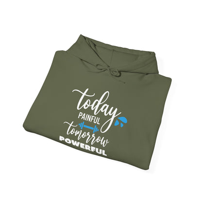 Painful Today Powerful Tomorrow -  Hoodie
