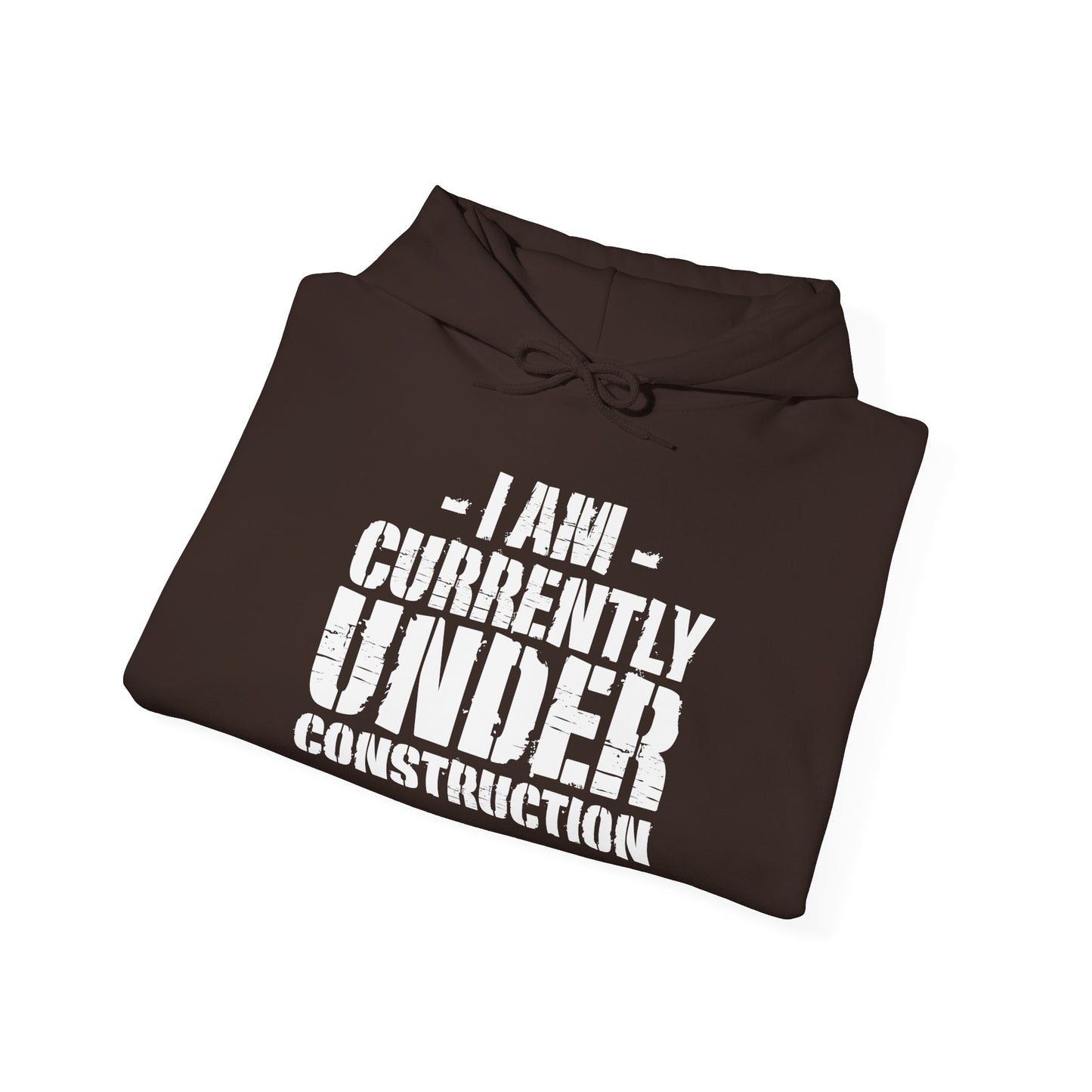I'm Currently Under Construction -  Hoodie