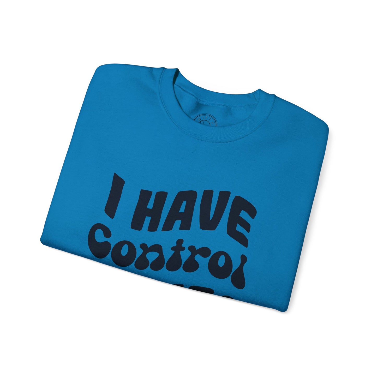 I've Control Issues - Sweatshirt
