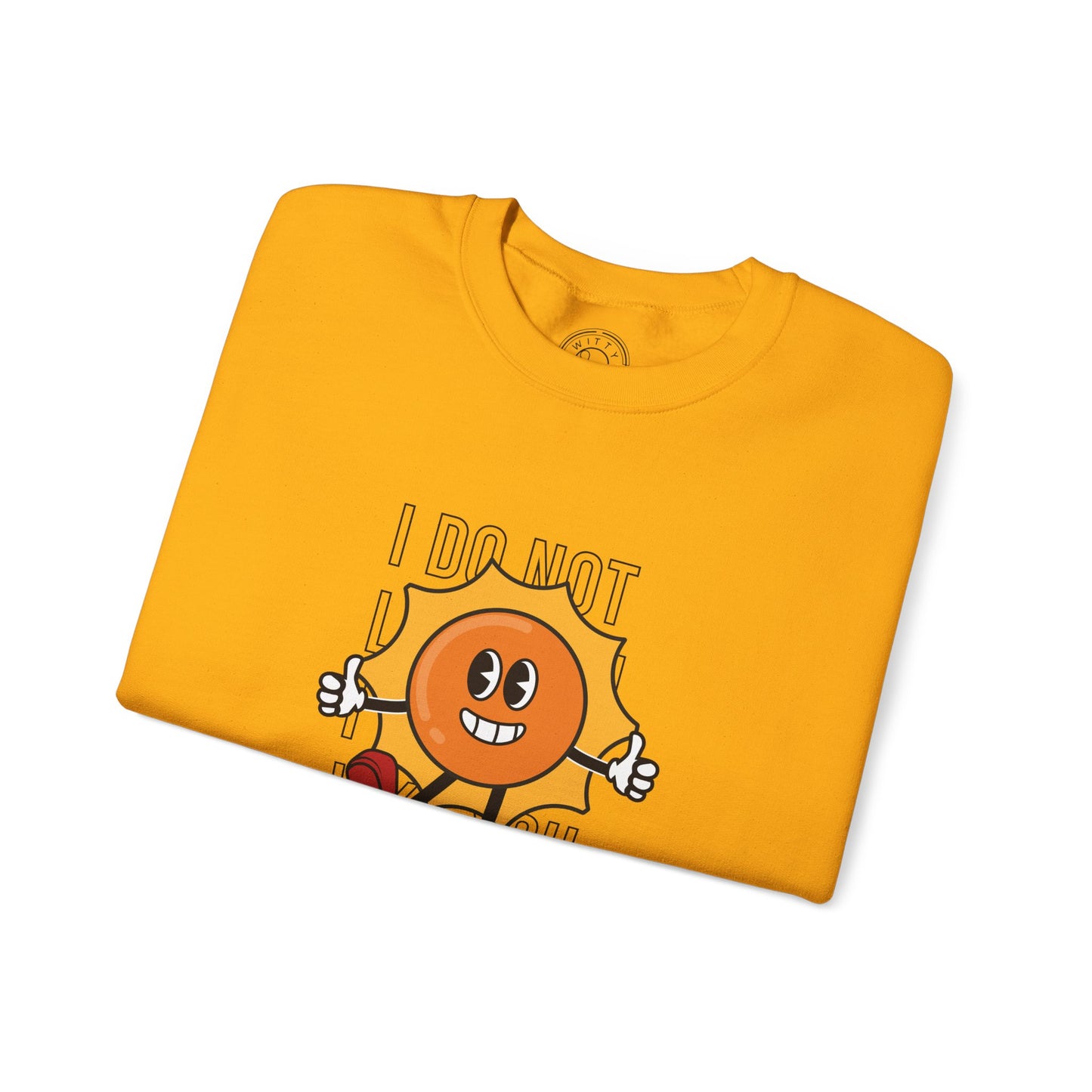 I Do Not Like You - Sweatshirt