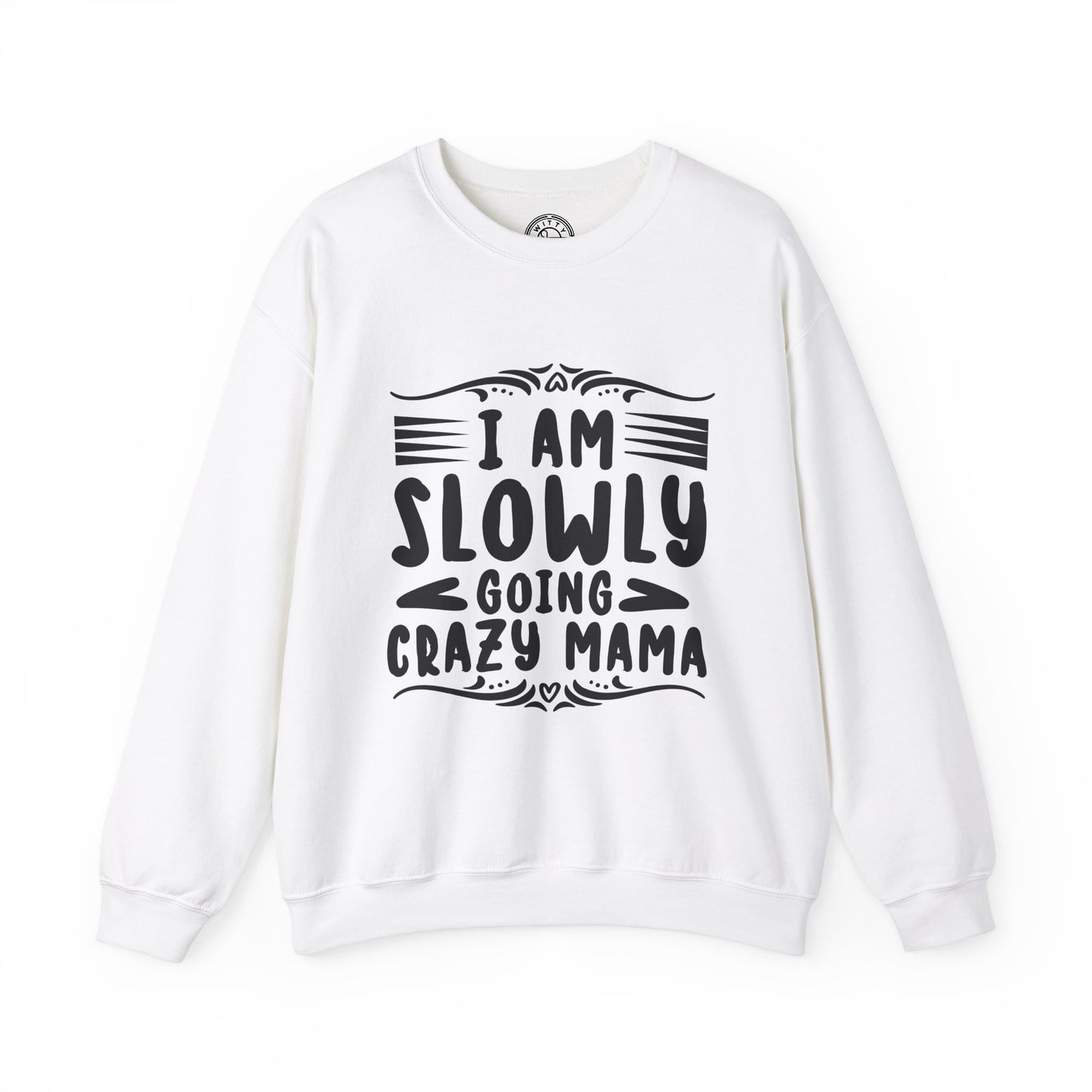 I'm Slowly Going Crazy Mama - Sweatshirt