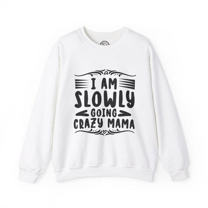 I'm Slowly Going Crazy Mama - Sweatshirt