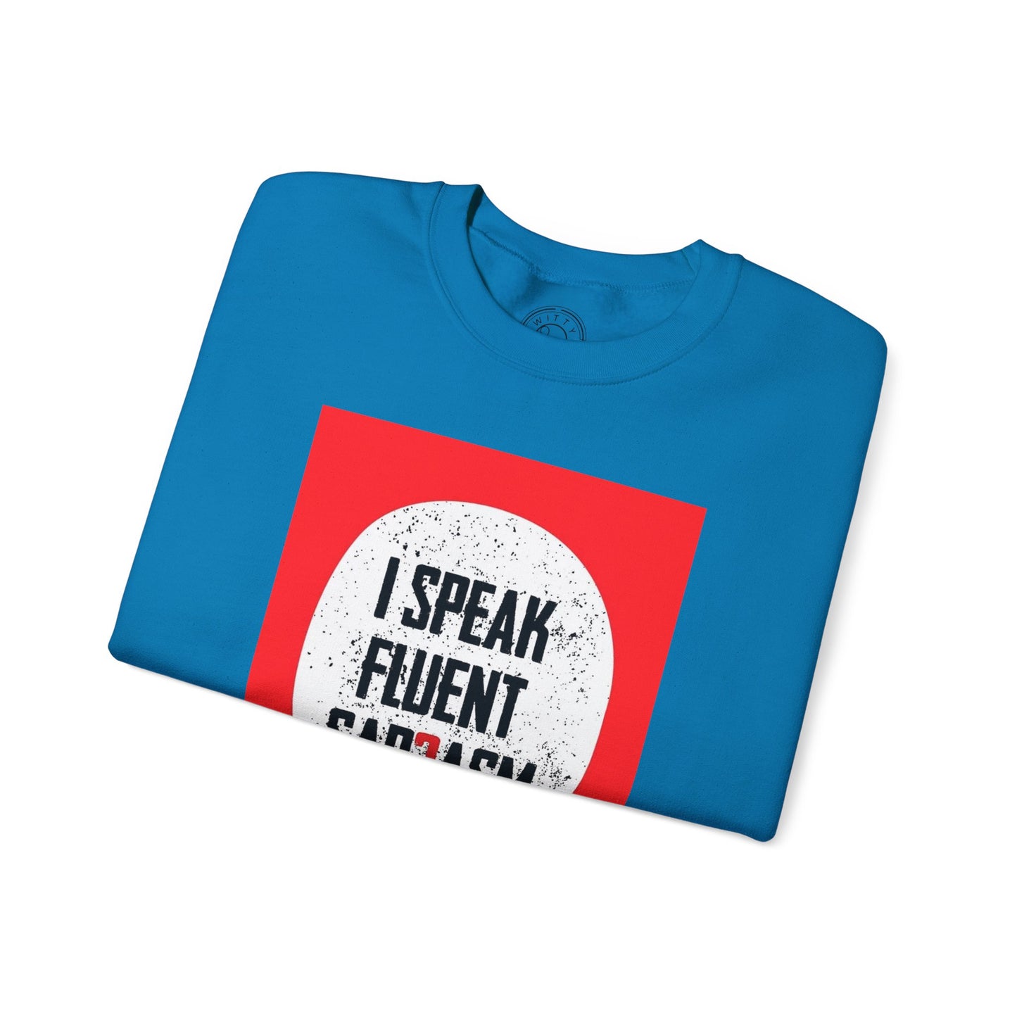 I Speak Fluent Sarcasm - Sweatshirt