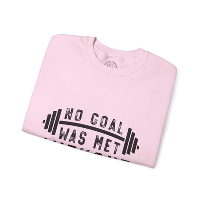 No Goal Was Met Without a Little Sweat - Sweatshirt