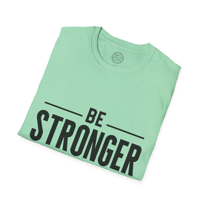 Be Stronger Than Your Excuses - T-Shirt