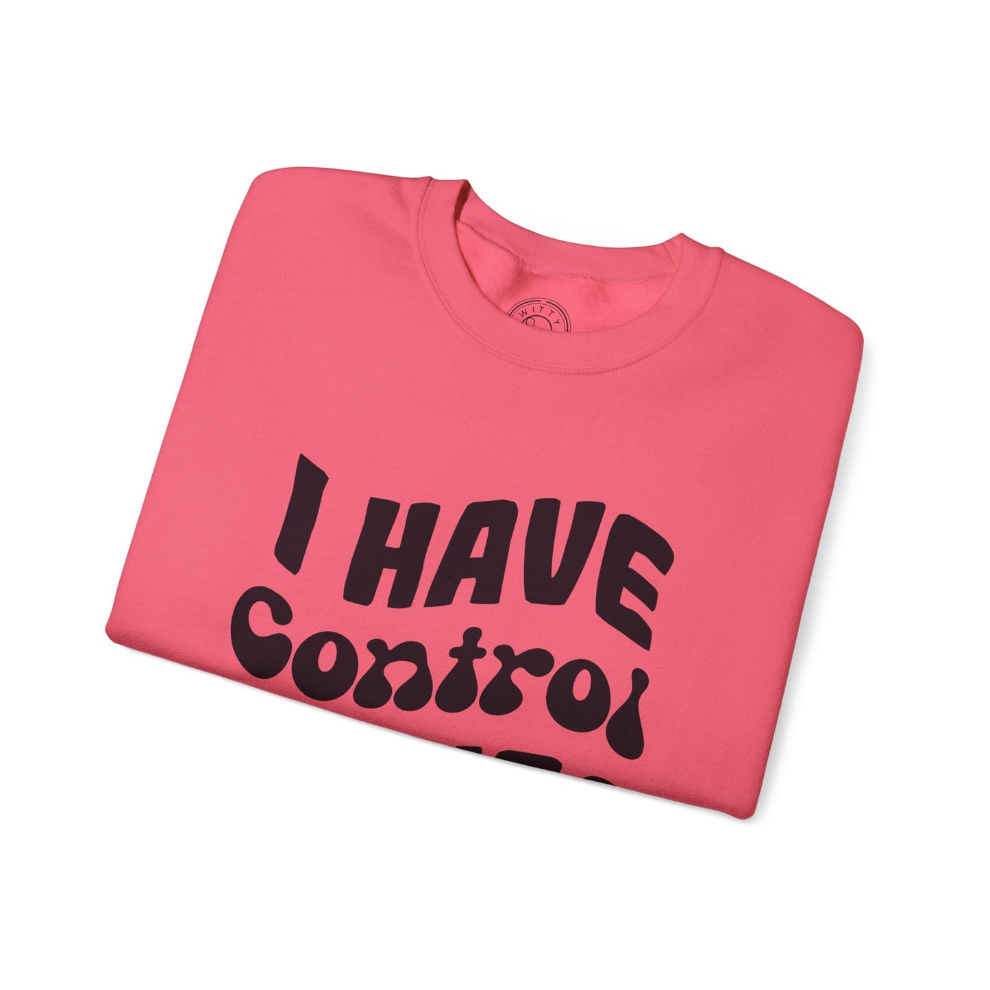 I've Control Issues - Sweatshirt