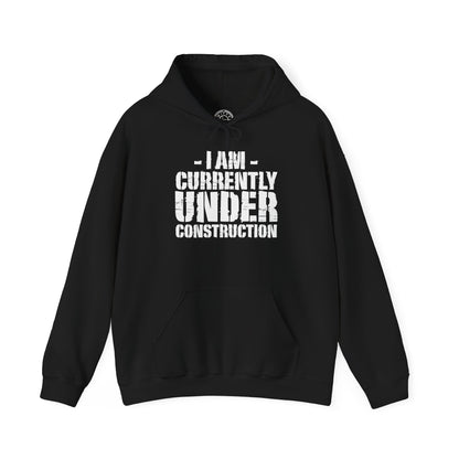 I'm Currently Under Construction -  Hoodie