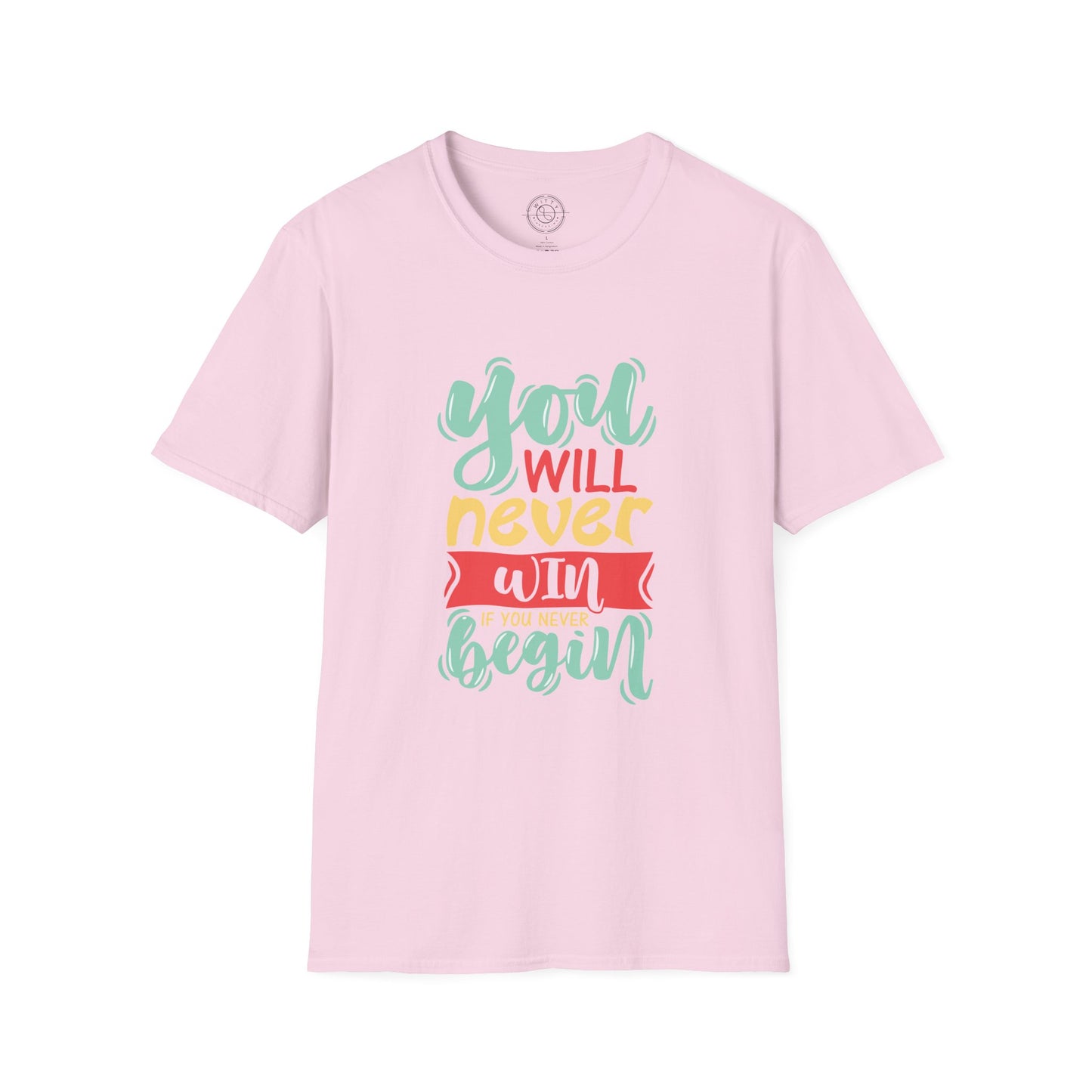 You'll never WIN if you never BEGIN - T-Shirt