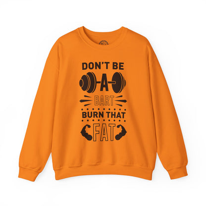 Don't be a BART burn that FAT - Sweatshirt