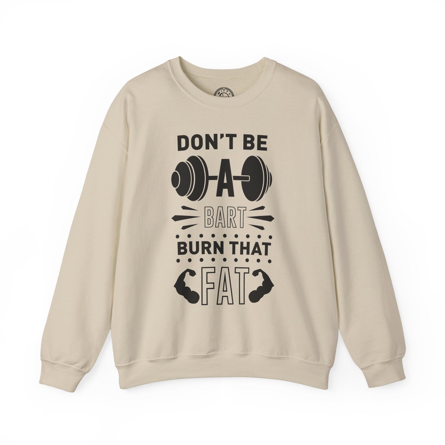 Don't be a BART burn that FAT - Sweatshirt