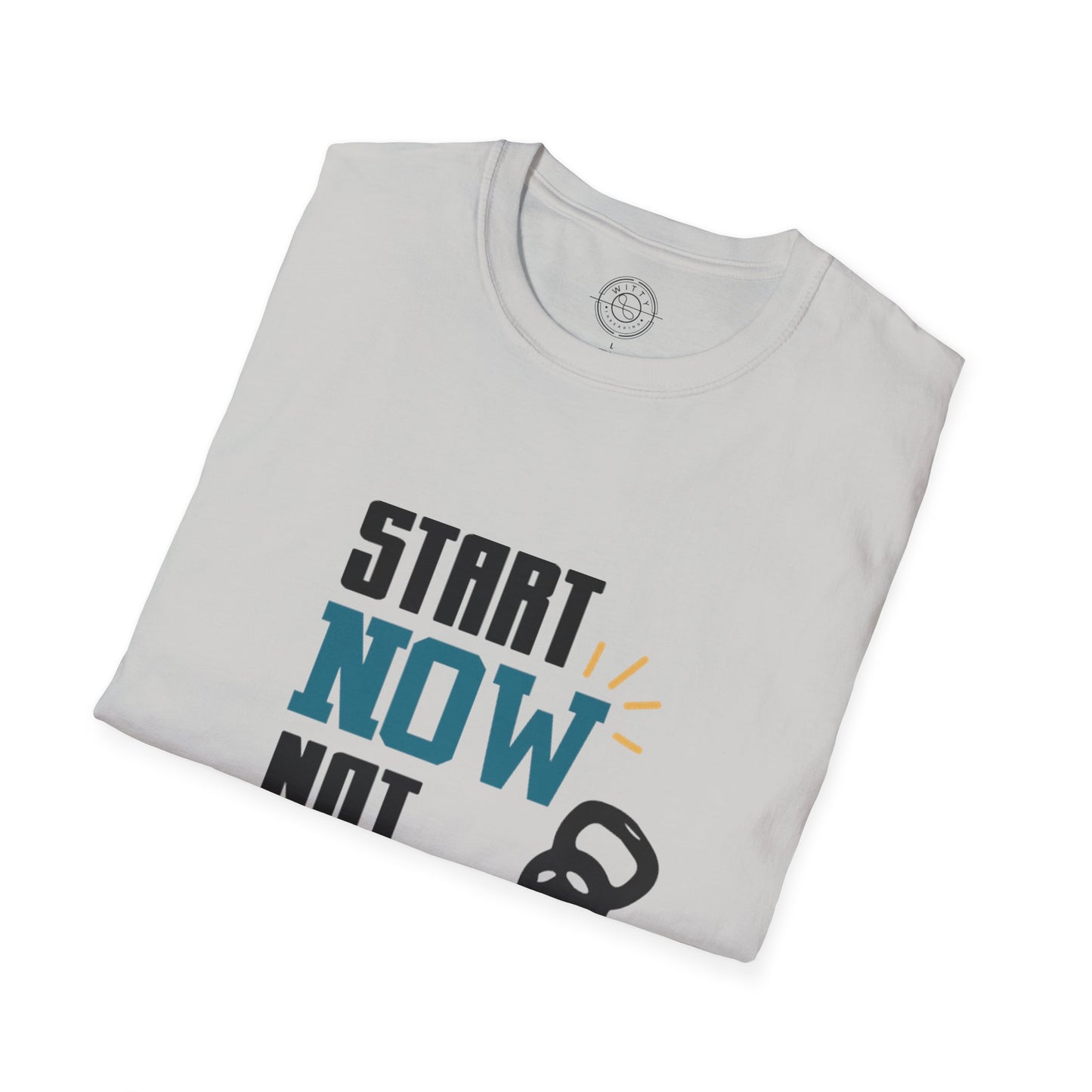 Start Now Not Tomorrow - T-Shirt