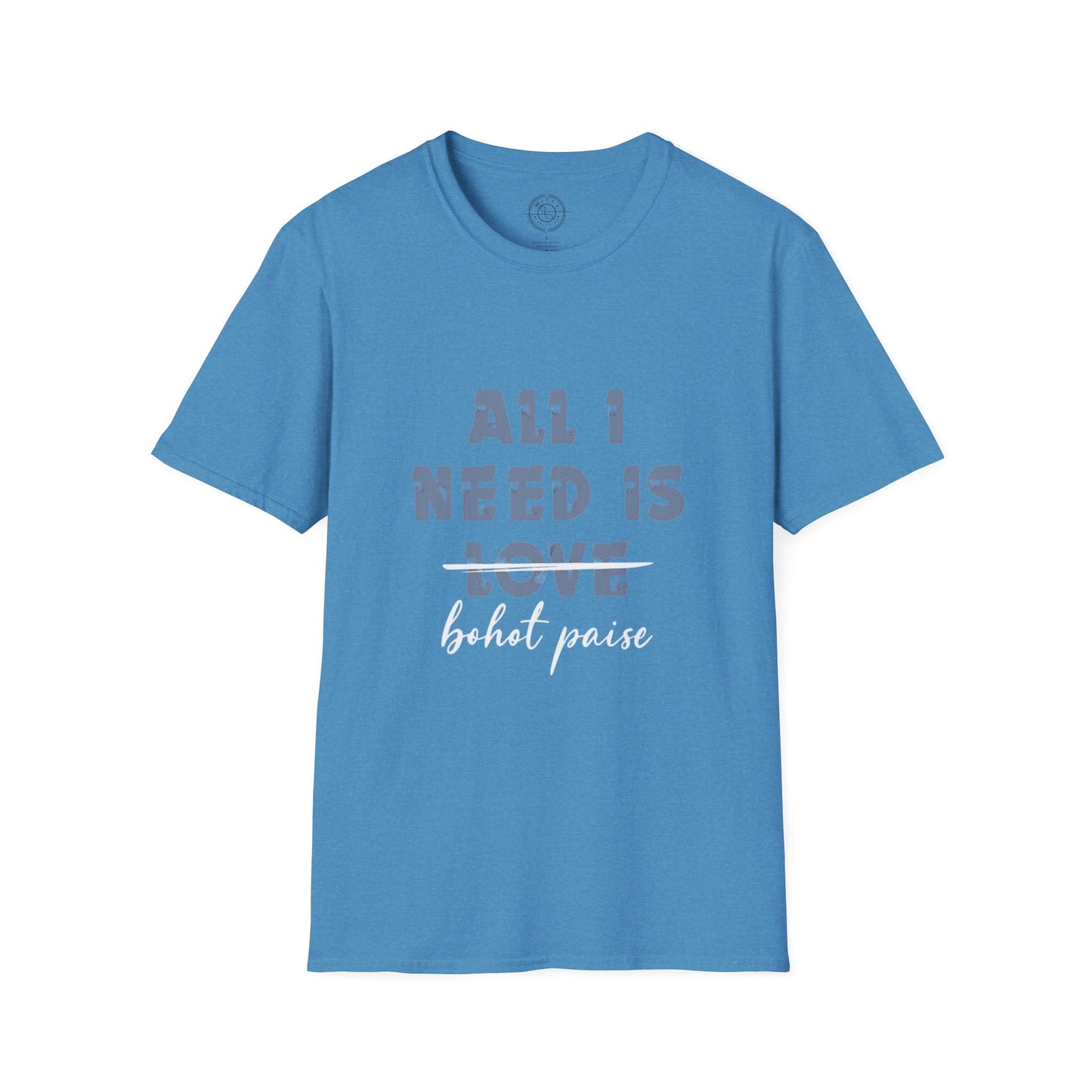 All I Need is Bohot Paise - T-Shirt