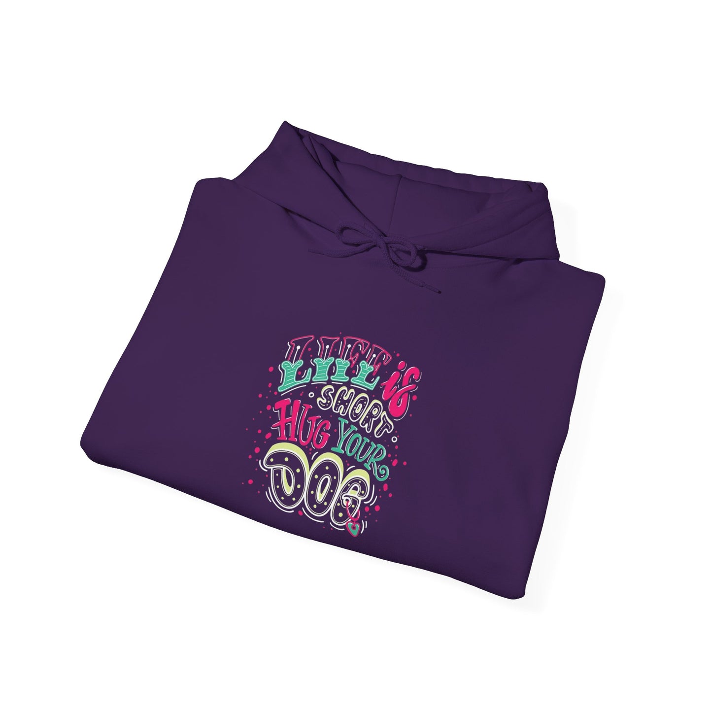 Life is short Hug your DOG -  Hoodie