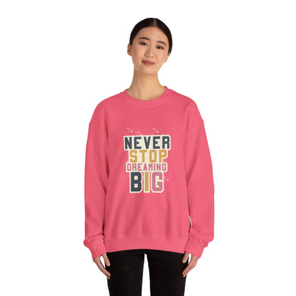 Never Stop Dreaming Big - Sweatshirt
