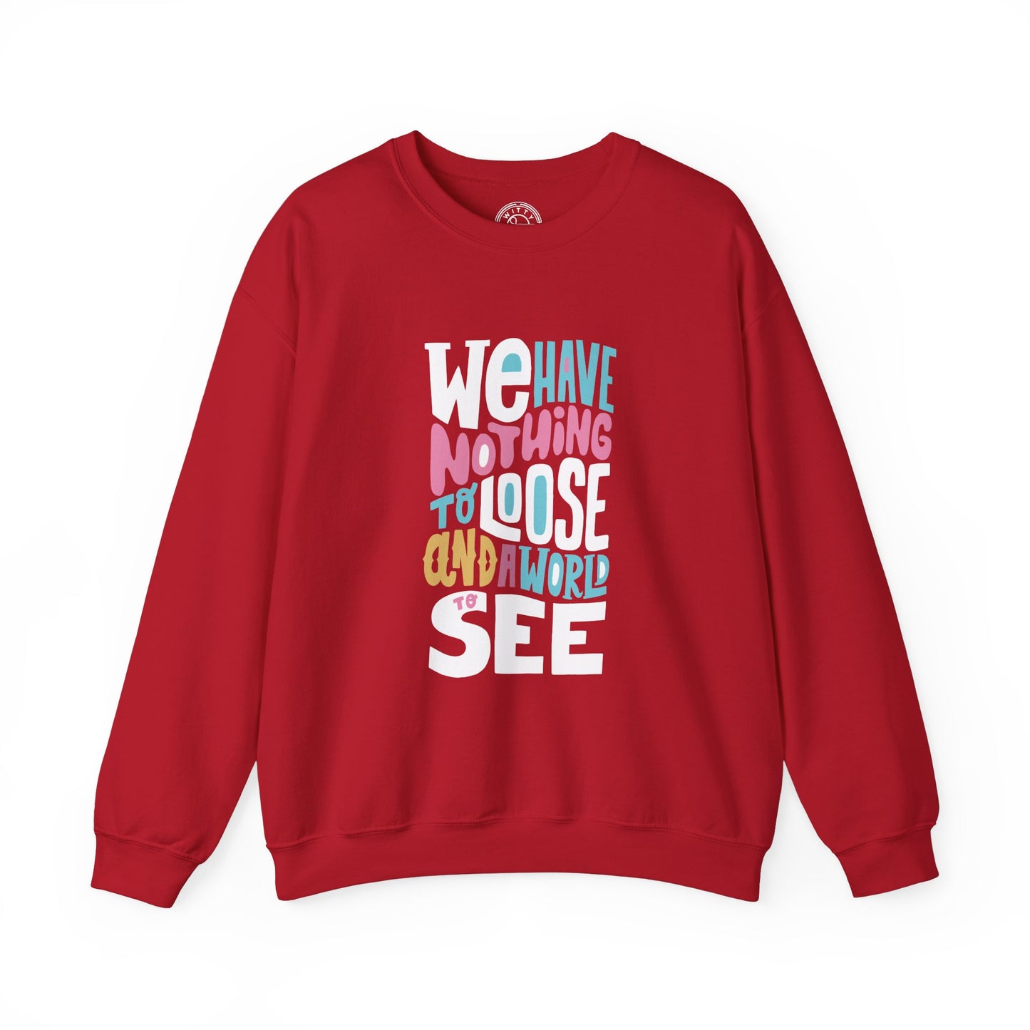 We've nothing to loose and a world to see - Sweatshirt