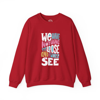 We've nothing to loose and a world to see - Sweatshirt