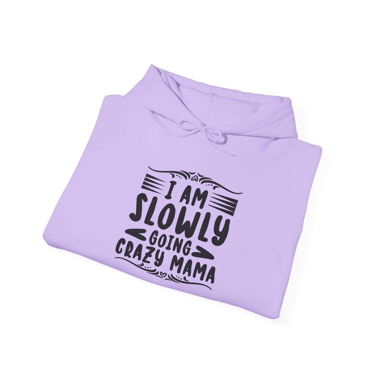 I'm Slowly Going Crazy Mama - Hoodie