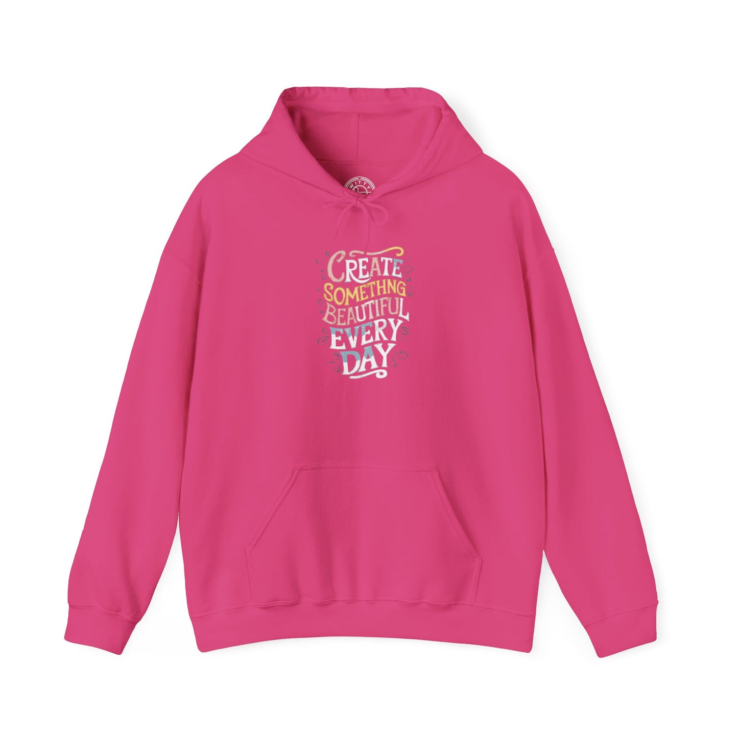 Create Something Beautiful Everyday -  Hoodie