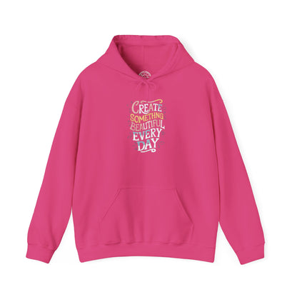 Create Something Beautiful Everyday -  Hoodie