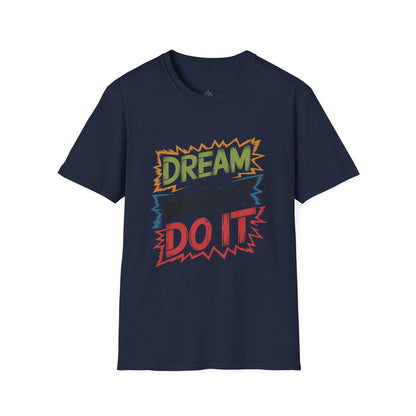 Dream it Wish it Do it - T-Shirt