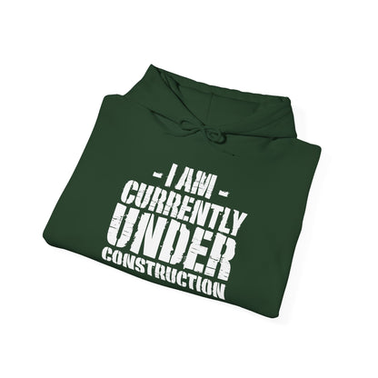 I'm Currently Under Construction -  Hoodie
