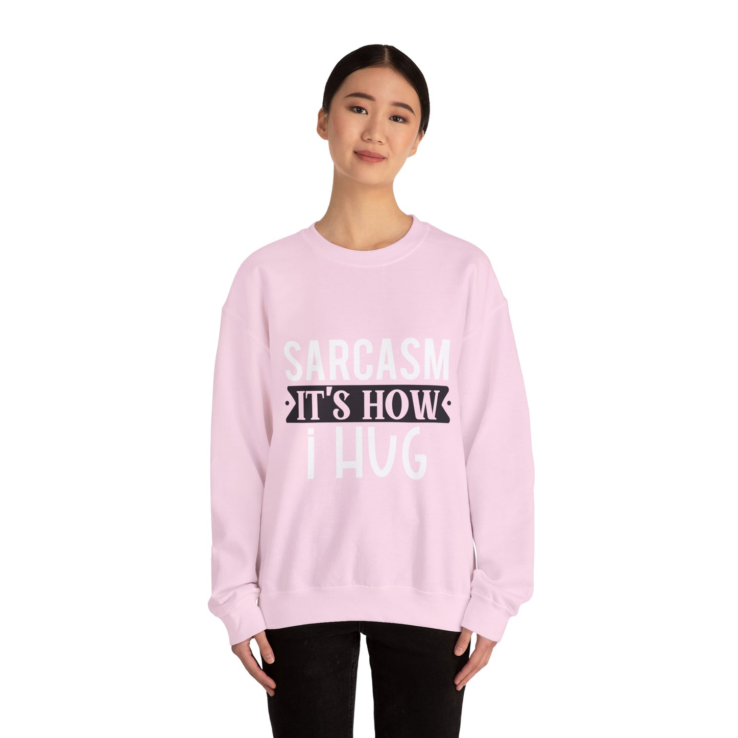 Sarcasm It's how I hug - Sweatshirt