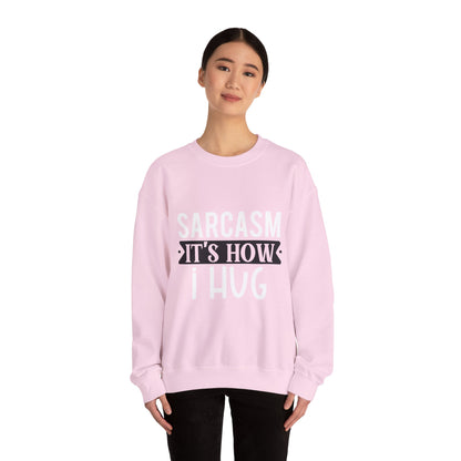 Sarcasm It's how I hug - Sweatshirt