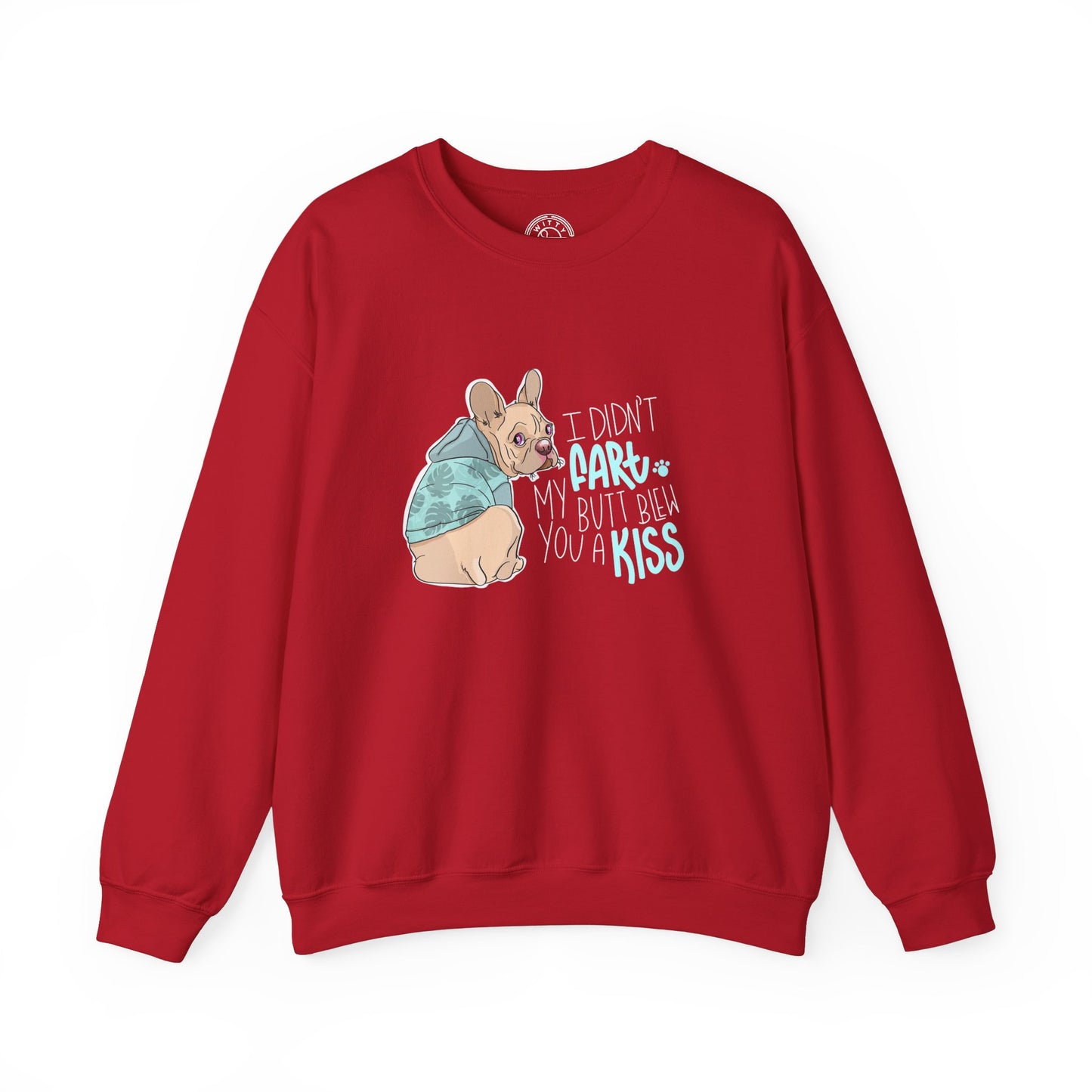 I didn't FART I blew you a KISS - Sweatshirt