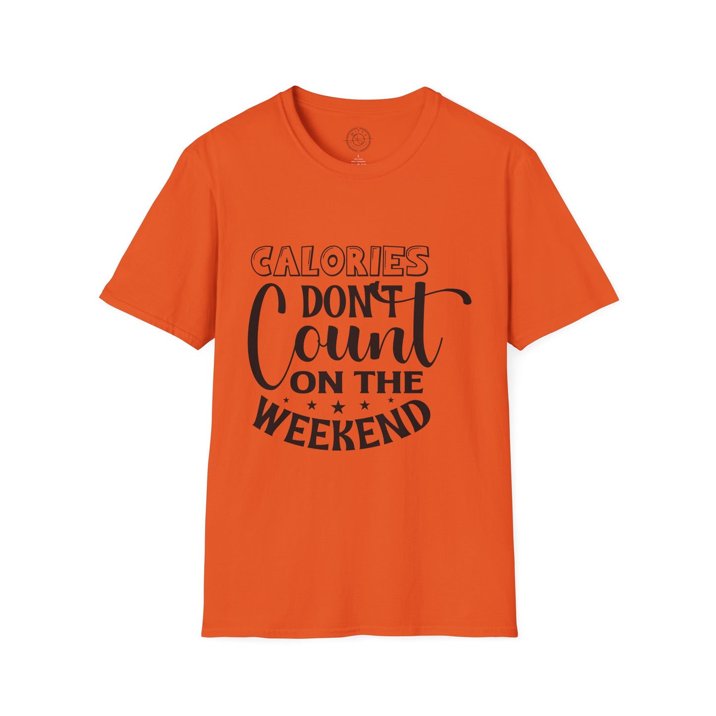 Calories Don't Count On The Weekend - T-Shirt