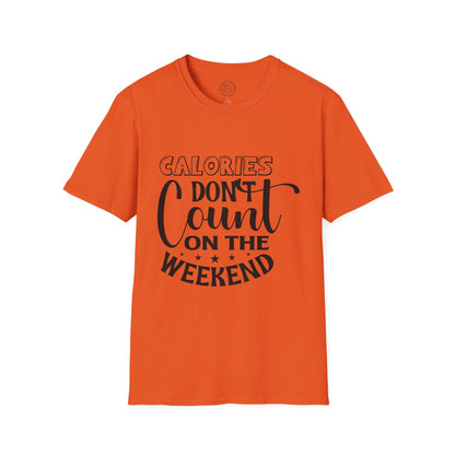 Calories Don't Count On The Weekend - T-Shirt