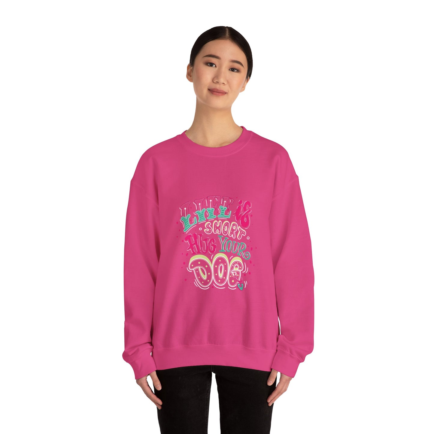 Life is short Hug your DOG - Sweatshirt